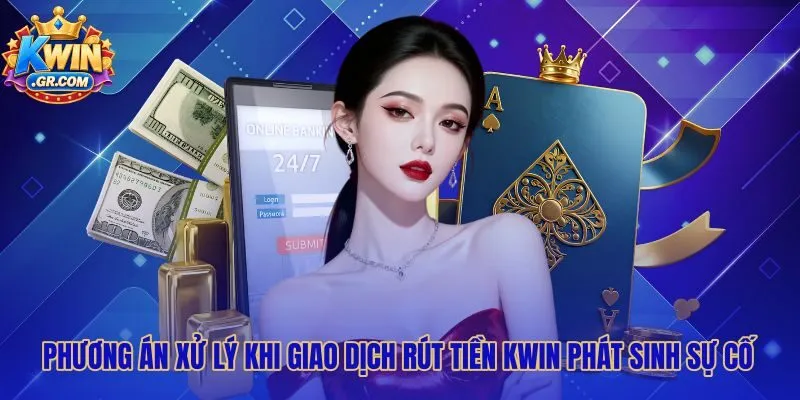 Cách khắc phục sự cố rút tiền Kwin qua mã giao dịch